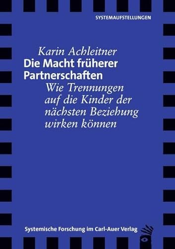 Die Macht früherer Partnerschaften: Wie Trennungen auf die Kinder der nächsten Beziehung wirken können (Verlag für systemische Forschung)