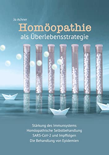 Homöopathie als Überlebensstrategie: Stärkung des Immunsystems, Homöopathische Selbstbehandlung, SARS-CoV-2 und Impffolgen, Die Behandlung von Epidemien von Books on Demand