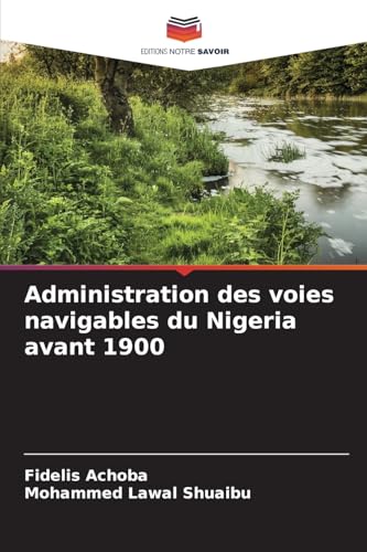 Administration des voies navigables du Nigeria avant 1900 von Editions Notre Savoir