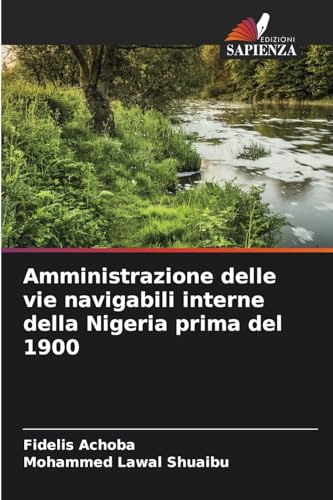 Amministrazione delle vie navigabili interne della Nigeria prima del 1900 von Edizioni Sapienza