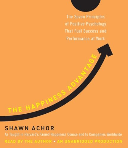 The Happiness Advantage: The Seven Principles of Positive Psychology That Fuel Success and Performance at Work von Random House Audio