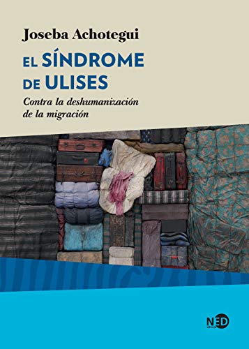 Sindrome de Ulises, El: Contra la deshumanización de la migración (HyS / SINTOMAS CONTEMPORANEOS, Band 2043) von Ned Ediciones
