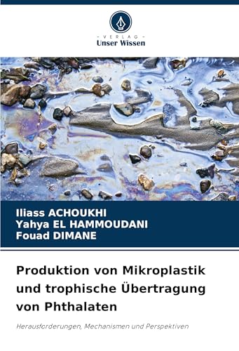 Produktion von Mikroplastik und trophische Übertragung von Phthalaten: Herausforderungen, Mechanismen und Perspektiven von VDM Verlag