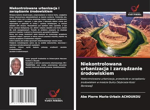 Niekontrolowana urbanizacja i zarz¿dzanie ¿rodowiskiem: Niekontrolowana urbanizacja, przeszkoda w zarz¿dzaniu ¿rodowiskiem w mie¿cie Guitry (Wybrze¿e Ko¿ci S¿oniowej) von Wydawnictwo Nasza Wiedza