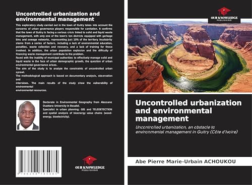 Uncontrolled urbanization and environmental management: Uncontrolled urbanization, an obstacle to environmental management in Guitry (Côte d'Ivoire) von Our Knowledge Publishing