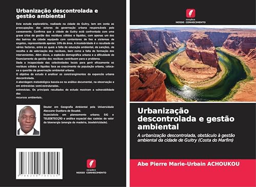 Urbanização descontrolada e gestão ambiental: A urbanização descontrolada, obstáculo à gestão ambiental da cidade de Guitry (Costa do Marfim) von Edições Nosso Conhecimento
