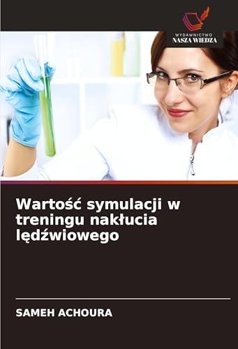 Warto¿¿ symulacji w treningu nak¿ucia l¿d¿wiowego: DE von Wydawnictwo Nasza Wiedza