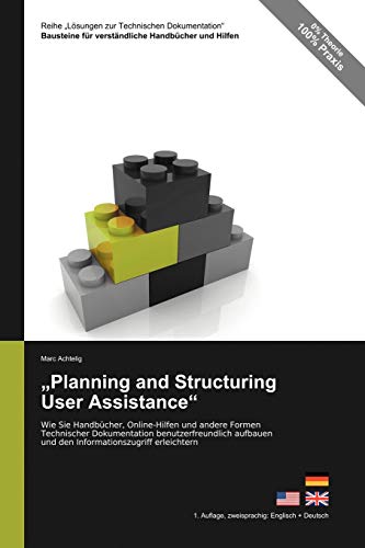 Lösungen zur Technischen Dokumentation: „Planning and Structuring User Assistance“: Wie Sie Handbücher, Online-Hilfen und andere Formen Technischer ... zweisprachige Ausgabe Englisch + Deutsch