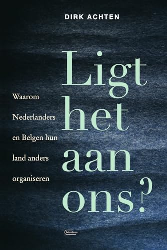 Ligt het aan ons?: waarom Nederlanders en Belgen hun land anders organiseren von Manteau