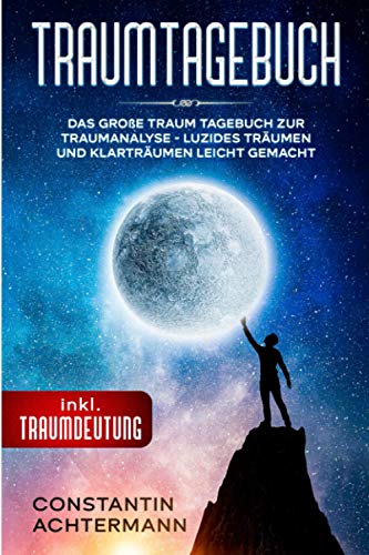 TRAUMTAGEBUCH: Das große Traum Tagebuch zur Traumanalyse - Luzides Träumen und Klarträumen leicht gemacht - inkl. Traumdeutung von Eulogia Verlags GmbH