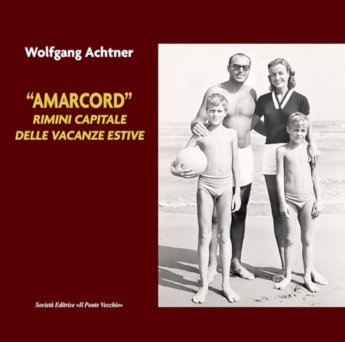 «Amarcord». Rimini capitale delle vacanze estive (Memorandum) von Il Ponte Vecchio