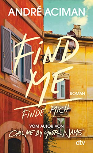 Find Me Finde mich: Roman | Vom Autor von ›Call Me by Your Name‹ von dtv Verlagsgesellschaft