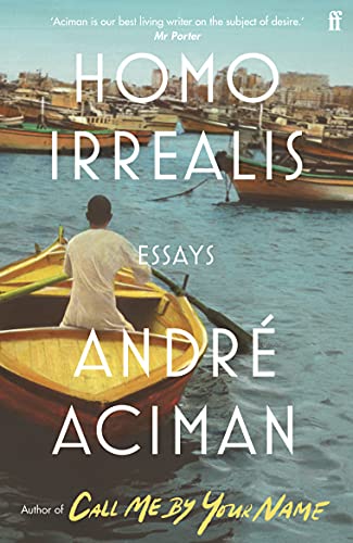 Homo Irrealis: From the multi-million copy bestselling author of Call Me By Your Name Homo Irrealis: From the multi-million copy bestselling author of Call Me By Your Name