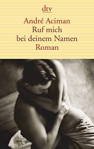 Ruf mich bei deinem Namen: Roman Ruf mich bei deinem Namen: Roman