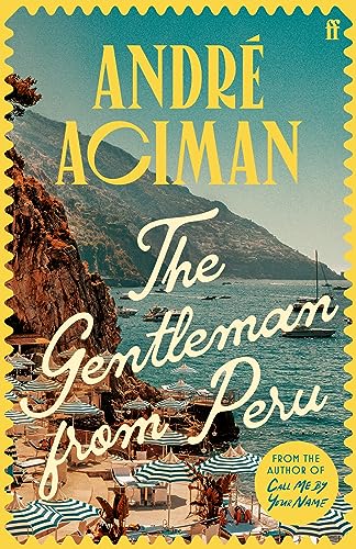 The Gentleman From Peru: A dazzling summer story from the bestselling author of Call Me By Your Name von Faber & Faber