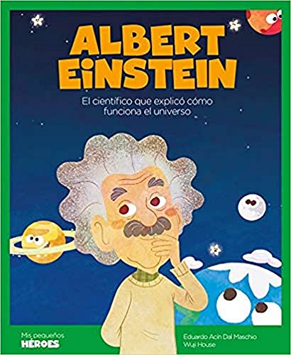 Albert Einstein : el científico que explicó cómo funciona el universo: El científico que explicó cómo funciona el universo | Cuentos para niños para ... los inspiraron. (Mis pequeños héroes, Band 4) von Shackleton books