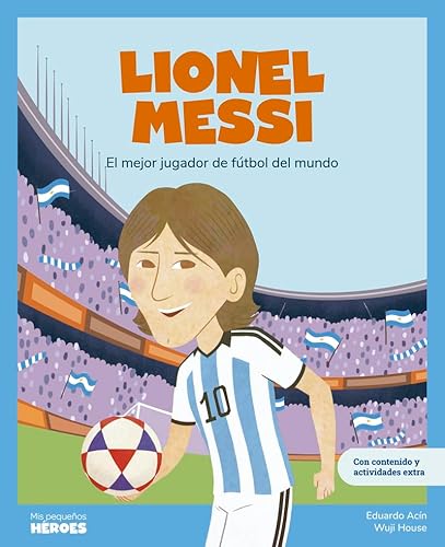 Lionel Messi: El mejor jugador de fútbol del mundo / Libro infantil con juegos y actividades extra / Cuentos para niños para conocer a los grandes ... que los inspiraron (Mis pequeños héroes) von Shackleton Kids