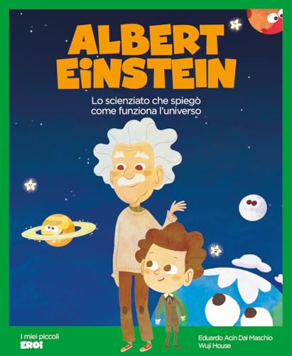 Albert Einstein. Lo scienziato che spiegò come funziona l'Universo. Ediz. a colori (I miei piccoli eroi) von Shackleton
