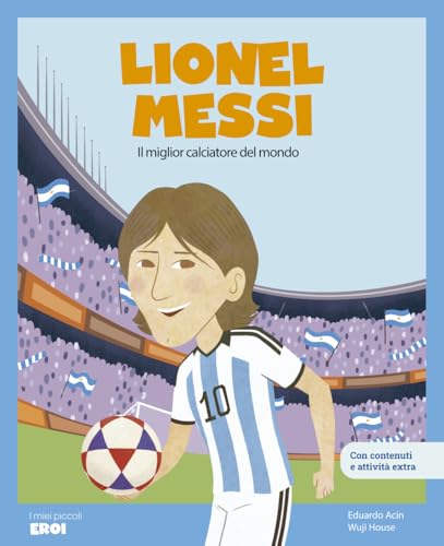 Lionel Messi. Il miglior calciatore del mondo. Con QR Code (I miei piccoli eroi) von Shackleton