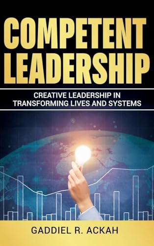 Competent Leadership: Creative Leadership in Transforming Lives and Systems Competent Leadership: Creative Leadership in Transforming Lives and Systems von ReadersMagnet LLC