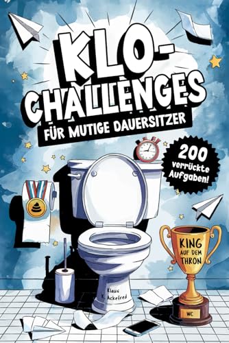 Klo-Challenges für mutige Dauersitzer - Das lustige Klobuch mit 200 verrückten Aufgaben für jeden Toilettengang: Das witzige Geschenk für Männer und Frauen mit Humor von Happy Hoot Books