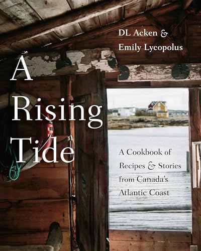 A Rising Tide: A Cookbook of Recipes and Stories from Canada's Atlantic Coast