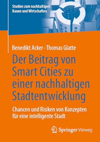 Der Beitrag von Smart Cities zu einer nachhaltigen Stadtentwicklung: Chancen und Risiken von Konzepten für eine intelligente Stadt (Studien zum nachhaltigen Bauen und Wirtschaften) von Springer Vieweg