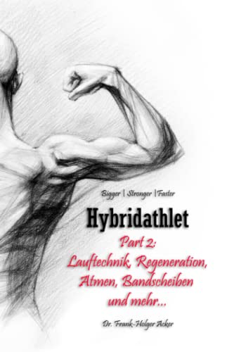 Hybridathlet – Part 2: Lauftechnik, Regeneration, Atmen, Bandscheiben und mehr... von Independently published