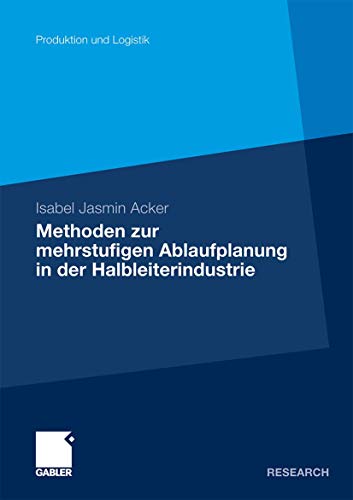 Methoden der mehrstufigen Ablaufplanung in der Halbleiterindustrie (Produktion und Logistik) von Gabler Verlag