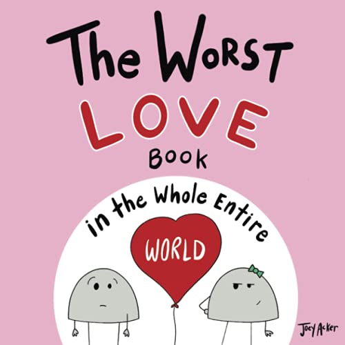 The Worst Love Book in the Whole Entire World (Entire World Books, Band 1) von Joey and Melanie Acker