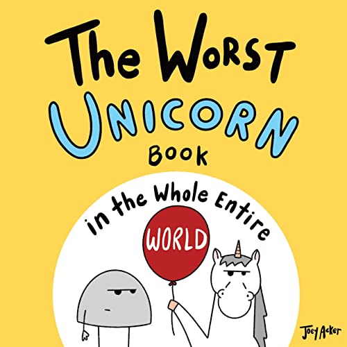 The Worst Unicorn Book in the Whole Entire World (Entire World Books, Band 1) von Joey and Melanie Acker