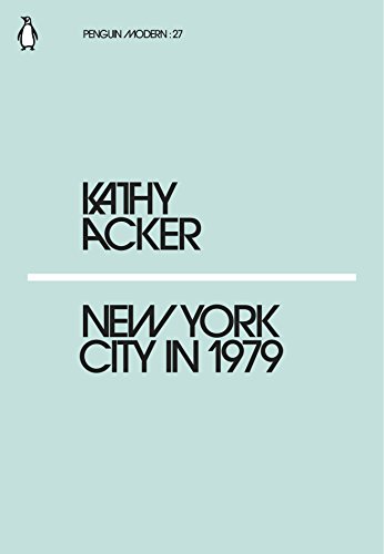 New York City in 1979: Kathy Acker (Penguin Modern)