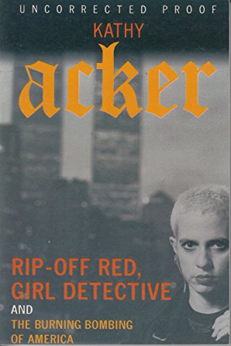 Rip-Off Red, Girl Detective and The Burning Bombing of America (Acker, Kathy)