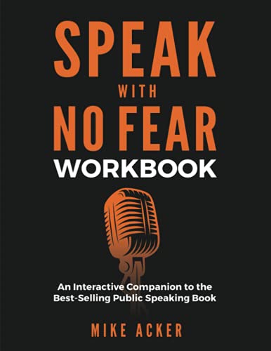 Speak With No Fear Workbook: An Interactive Companion to the Best-Selling Public Speaking Book Speak With No Fear Workbook: An Interactive Companion to the Best-Selling Public Speaking Book