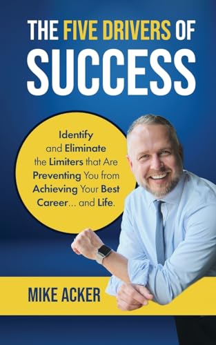The Five Drivers of Success: Identify and Eliminate the Limiters That Are Preventing You from Achieving Your Best Career and Life