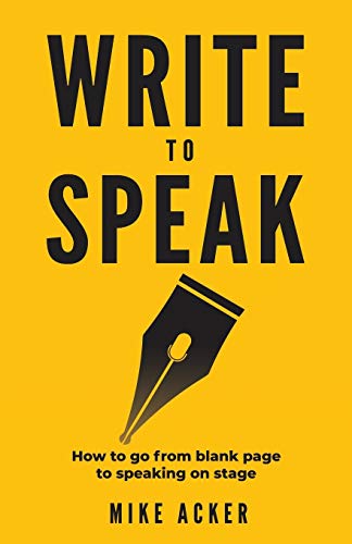 Write to Speak: How to go from blank page to speaking on stage Write to Speak: How to go from blank page to speaking on stage