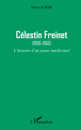 Célestin Freinet: (1896-1966) L'histoire d'un jeune intellectuel von L'HARMATTAN