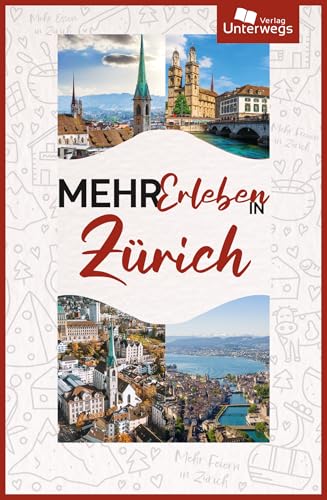 Mehr Erleben in Zürich: Kompakter Reiseführer Zürich mit Empfehlungen für Restaurants, Hotels, ausgewählten Highlights und praktischen Online-Karten von Unterwegs Verlag
