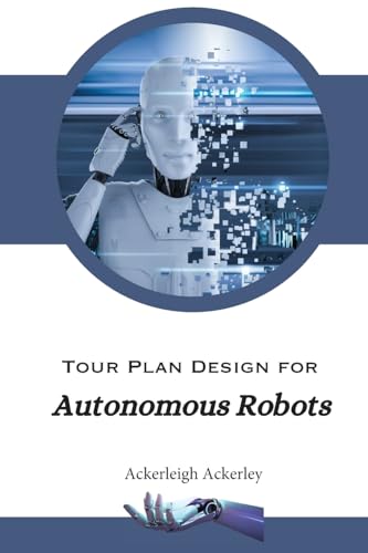 Tour Plan Design for Autonomous Robots von Self Publisher