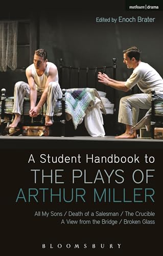 A Student Handbook to the Plays of Arthur Miller: All My Sons, Death of a Salesman, The Crucible, A View from the Bridge, Broken Glass A Student Handbook to the Plays of Arthur Miller: All My Sons, Death of a Salesman, The Crucible, A View from the Bridge, Broken Glass