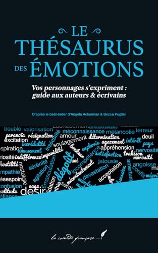 Le thésaurus des émotions: Vos personnages s’expriment : guide aux auteurs & écrivains | D’après le best-seller d’Angela Ackerman & Becca Puglisi von Independently published