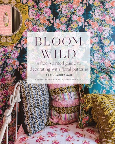 Bloom Wild: A free-spirited guide to decorating with floral patterns