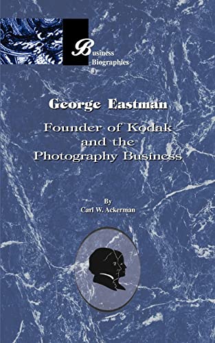 George Eastman: Founder of Kodak and the Photography Business (Business Biographies)
