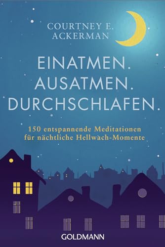 Einatmen. Ausatmen. Durchschlafen.: 150 entspannende Meditationen für nächtliche Hellwach-Momente von Goldmann TB