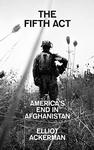 The Fifth Act: America’s End in Afghanistan