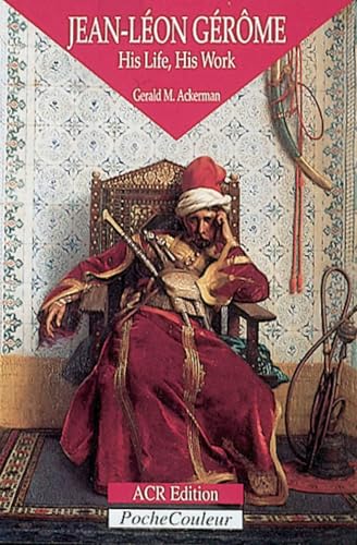 Jean-Leon Gerome: His Life, His Work 1824-1904 (Pocket Colour)