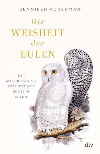 Die Weisheit der Eulen: Der geheimnisvollste Vogel der Welt und seine Talente | »Ein Muss für alle Vogelliebhaber.« The Guardian von dtv Verlagsgesellschaft