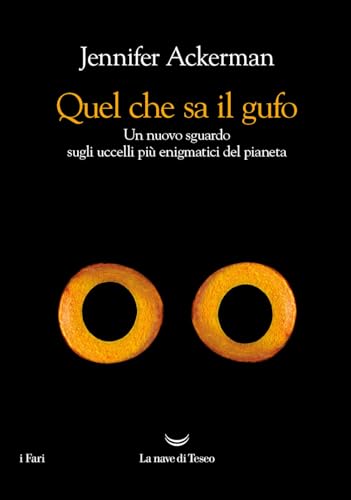 Quel che sa il gufo. Un nuovo sguardo sugli uccelli più enigmatici del pianeta (I fari) von La nave di Teseo