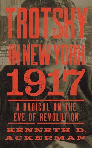 Trotsky in New York, 1917: A Radical on the Eve of Revolution von CATAPULT