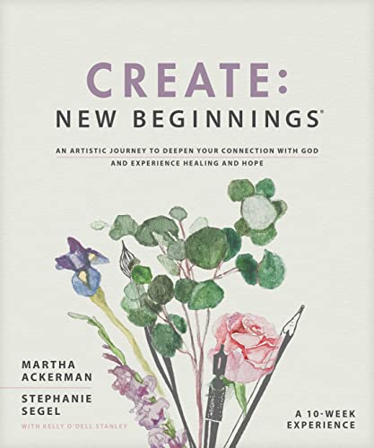 Create: New Beginnings; An Artistic Journey to Deepen Your Connection With God and Experience Healing and Hope